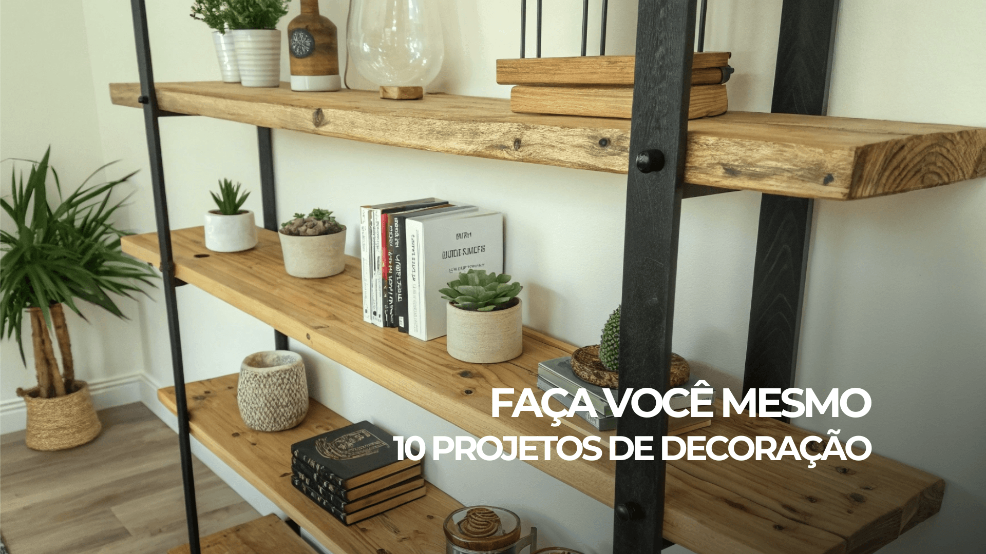 Faça Você Mesmo: 10 Projetos de Decoração Fáceis e Baratos
